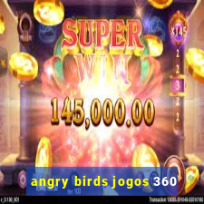 angry birds jogos 360